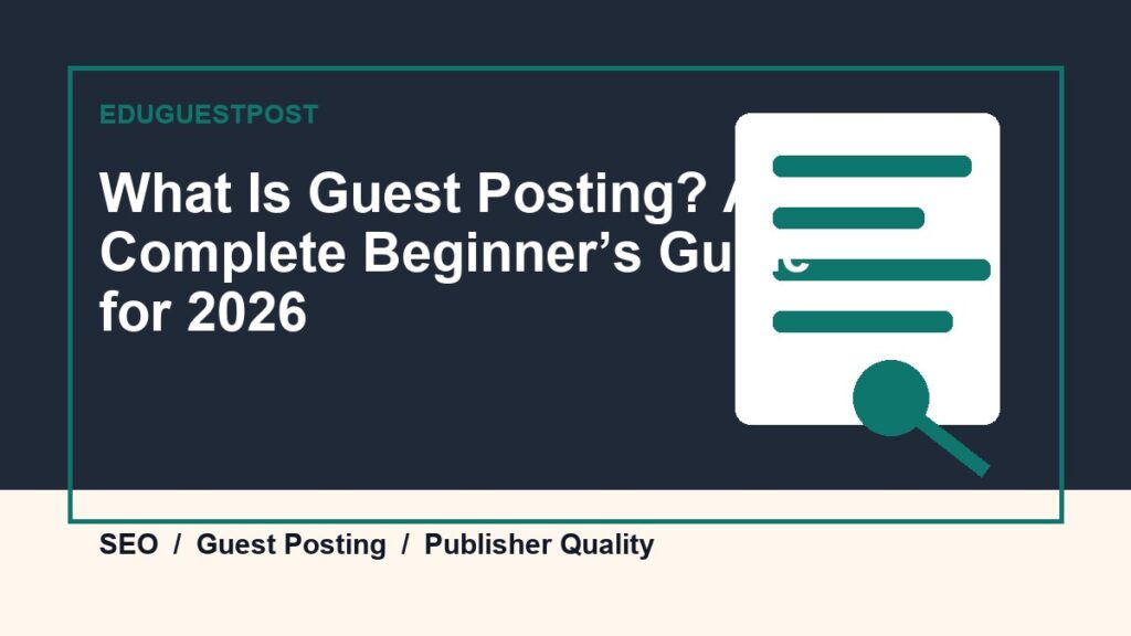 What Is Guest Posting? A Complete Beginner’s Guide for 2026 guide by EduGuestPost