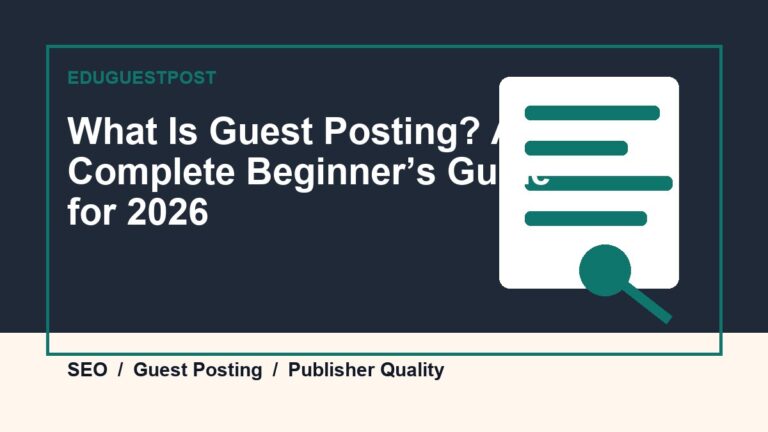 What Is Guest Posting? A Complete Beginner’s Guide for 2026 guide by EduGuestPost