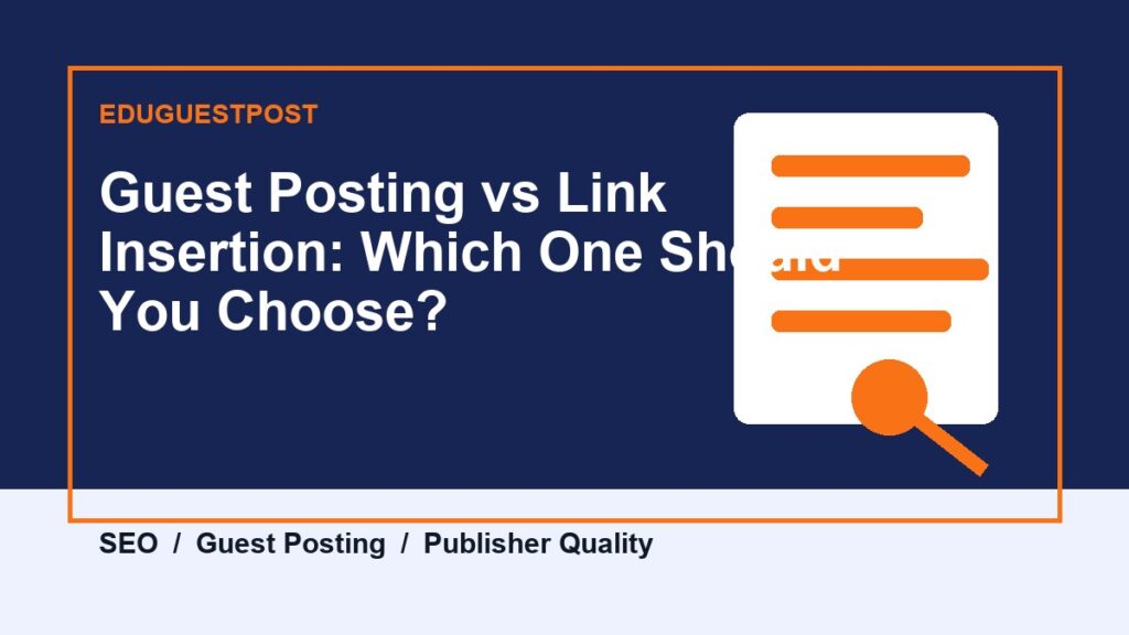 Guest Posting vs Link Insertion: Which One Should You Choose? guide by EduGuestPost