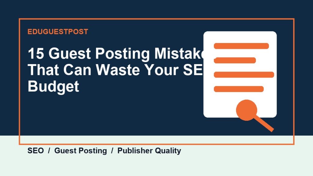 15 Guest Posting Mistakes That Can Waste Your SEO Budget guide by EduGuestPost