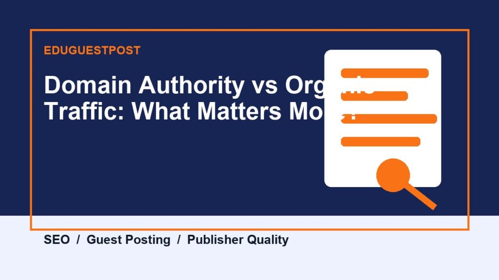 Domain Authority vs Organic Traffic: What Matters More? guide by EduGuestPost