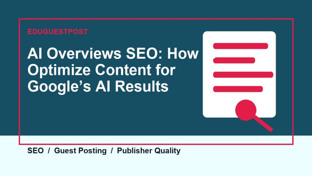AI Overviews SEO: How to Optimize Content for Google’s AI Results guide by EduGuestPost