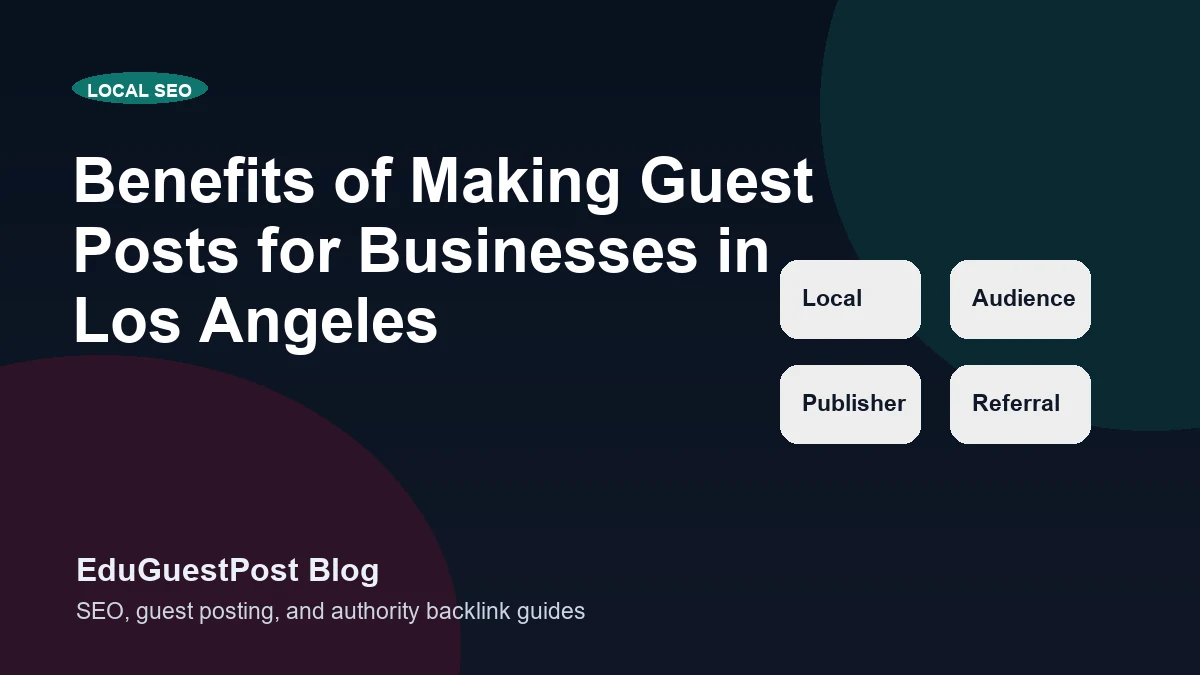 Benefits of Making Guest Posts for Businesses in Los Angeles - EduGuestPost blog cover visual