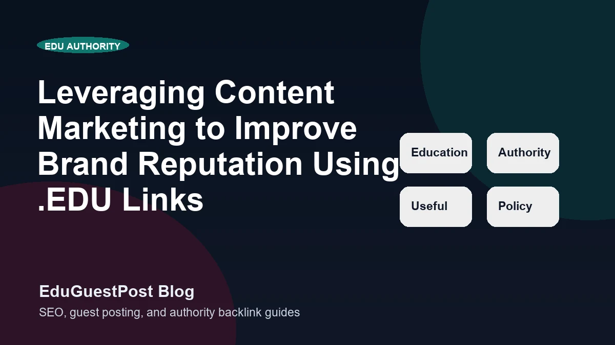 Leveraging Content Marketing to Improve Brand Reputation Using .EDU Links - EduGuestPost blog cover visual