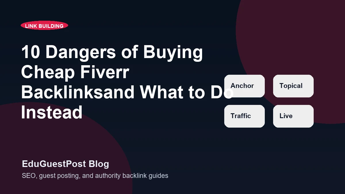 10 Dangers of Buying Cheap Fiverr Backlinksand What to Do Instead - EduGuestPost blog cover visual