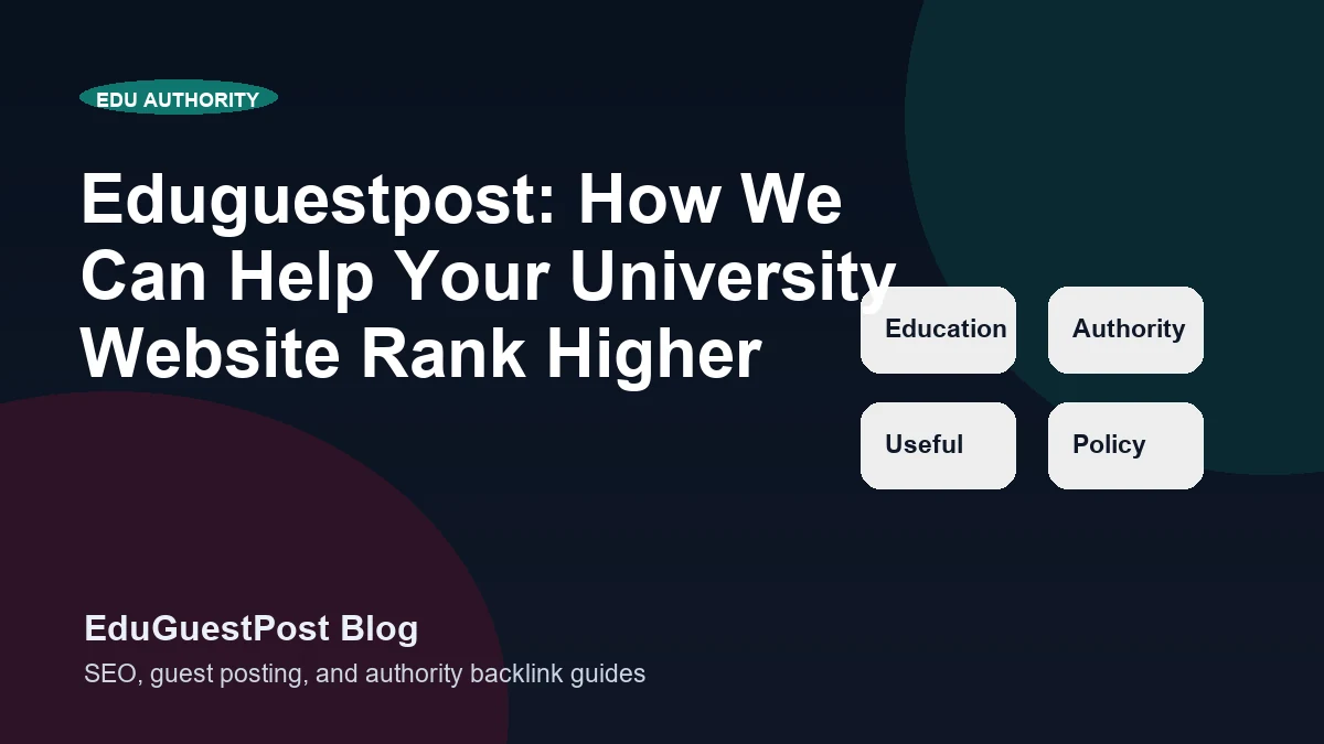 Eduguestpost: How We Can Help Your University Website Rank Higher - EduGuestPost blog cover visual