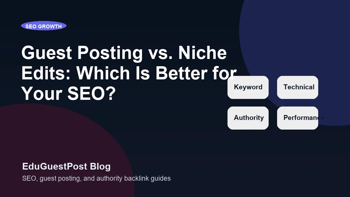 Guest Posting vs. Niche Edits: Which Is Better for Your SEO? - EduGuestPost blog cover visual