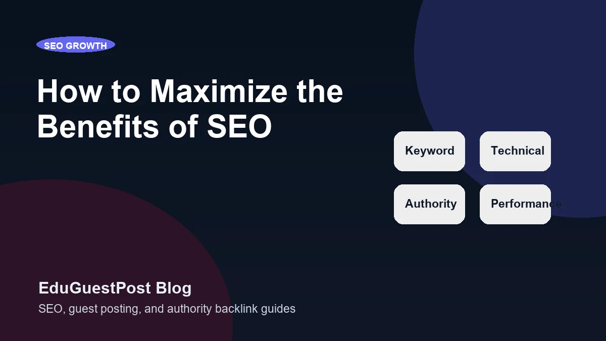 How to Maximize the Benefits of SEO - EduGuestPost blog cover visual