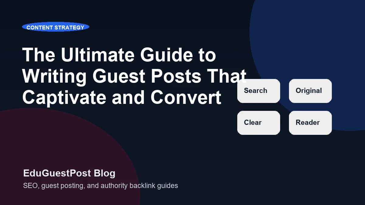 The Ultimate Guide to Writing Guest Posts That Captivate and Convert - EduGuestPost blog cover visual