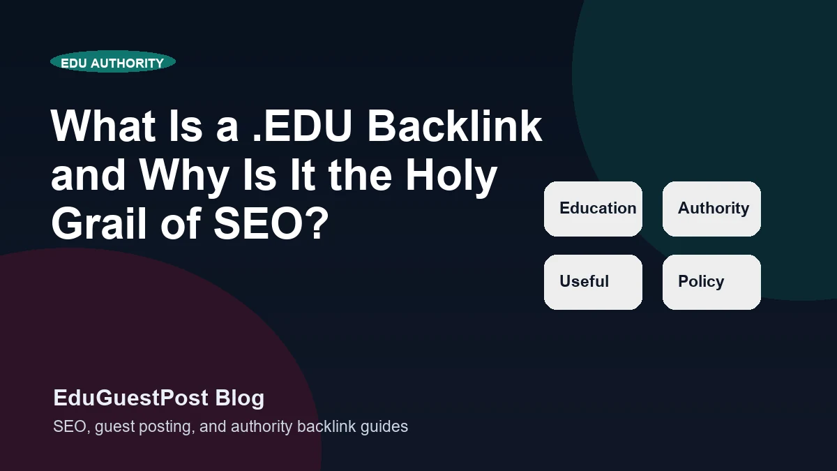 What Is a .EDU Backlink and Why Is It the Holy Grail of SEO? - EduGuestPost blog cover visual