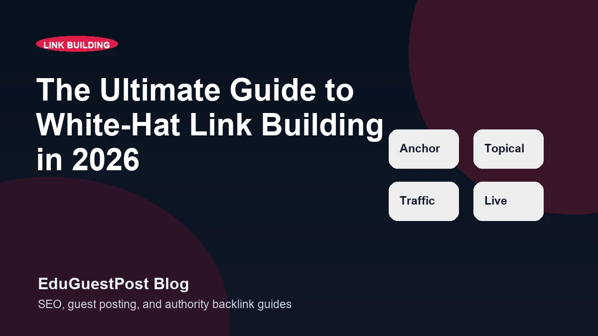 The Ultimate Guide to White-Hat Link Building in 2026 - EduGuestPost blog cover visual
